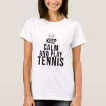 keep calm and play tennis T-Shirt