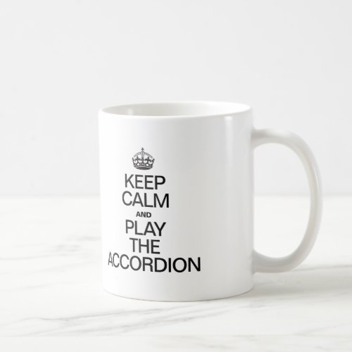 KEEP CALM AND PLAY THE ACCORDION COFFEE MUG