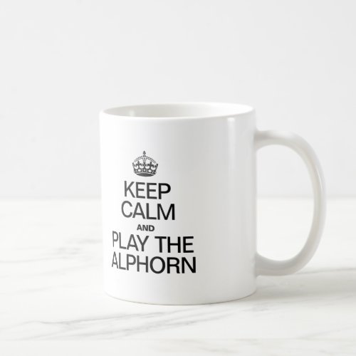KEEP CALM AND PLAY THE ALPHORN COFFEE MUG