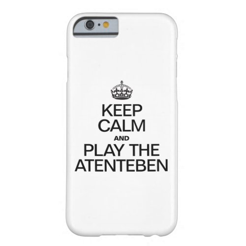 KEEP CALM AND PLAY THE ATENTEBEN BARELY THERE iPhone 6 CASE