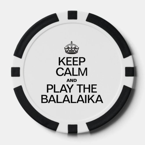 KEEP CALM AND PLAY THE BALALAIKA POKER CHIPS