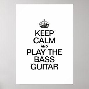 KEEP CALM AND PLAY THE BASS GUITAR POSTER