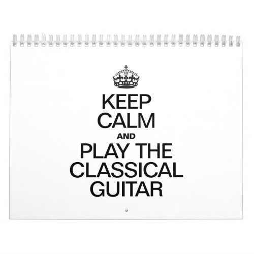 KEEP CALM AND PLAY THE CLASSICAL GUITAR CALENDAR