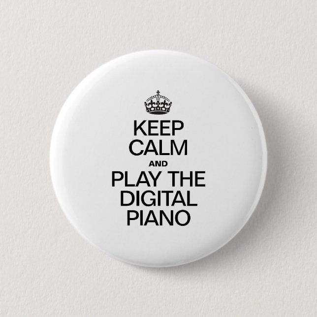 KEEP CALM AND PLAY THE DIGITAL PIANO PINBACK BUTTON (Front)