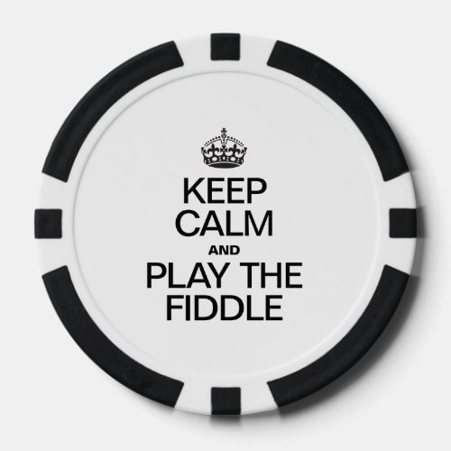 KEEP CALM AND PLAY THE FIDDLE POKER CHIPS