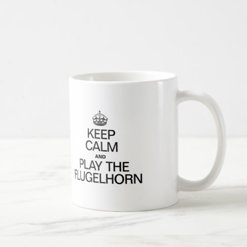 KEEP CALM AND PLAY THE FLUGELHORN COFFEE MUG
