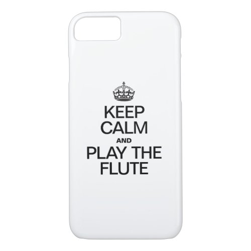 KEEP CALM AND PLAY THE FLUTE iPhone 87 CASE