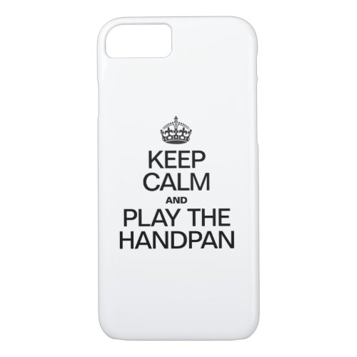 KEEP CALM AND PLAY THE HANDPAN iPhone 87 CASE