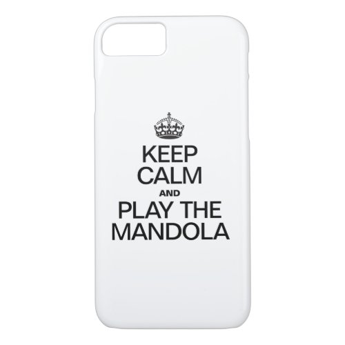 KEEP CALM AND PLAY THE MANDOLA iPhone 87 CASE