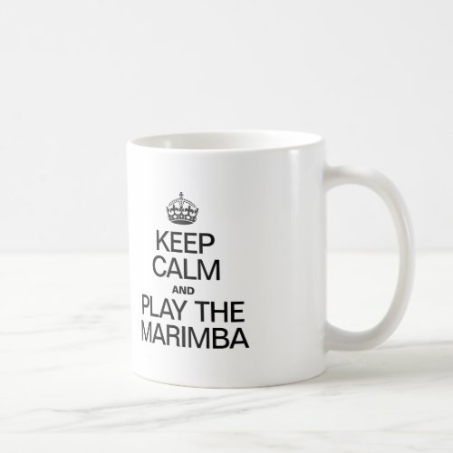 KEEP CALM AND PLAY THE MARIMBA COFFEE MUG