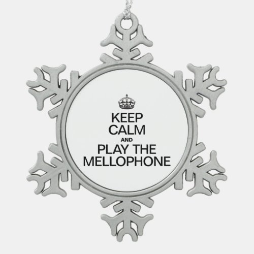 KEEP CALM AND PLAY THE MELLOPHONE SNOWFLAKE PEWTER CHRISTMAS ORNAMENT