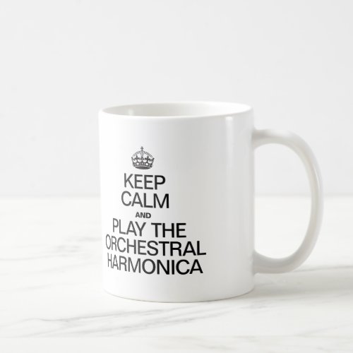 KEEP CALM AND PLAY THE ORCHESTRAL HARMONICA COFFEE MUG