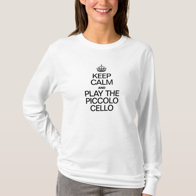 KEEP CALM AND PLAY THE PICCOLO CELLO T-Shirt (Front)
