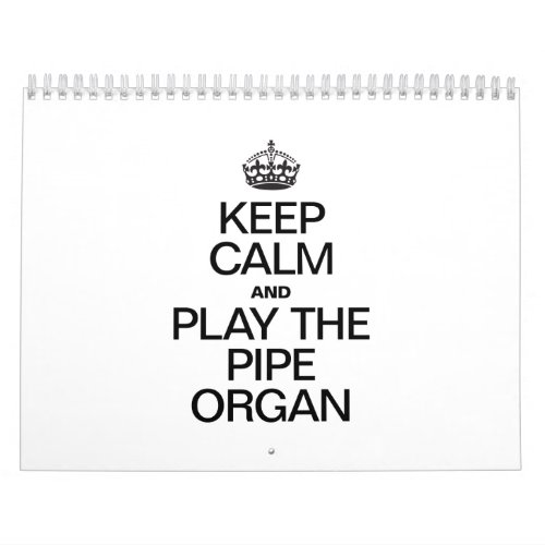 KEEP CALM AND PLAY THE PIPE ORGAN CALENDAR