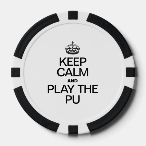 KEEP CALM AND PLAY THE PU POKER CHIPS