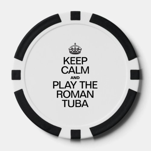 KEEP CALM AND PLAY THE ROMAN TUBA POKER CHIPS