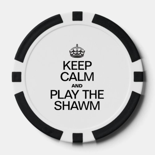 KEEP CALM AND PLAY THE SHAWM POKER CHIPS