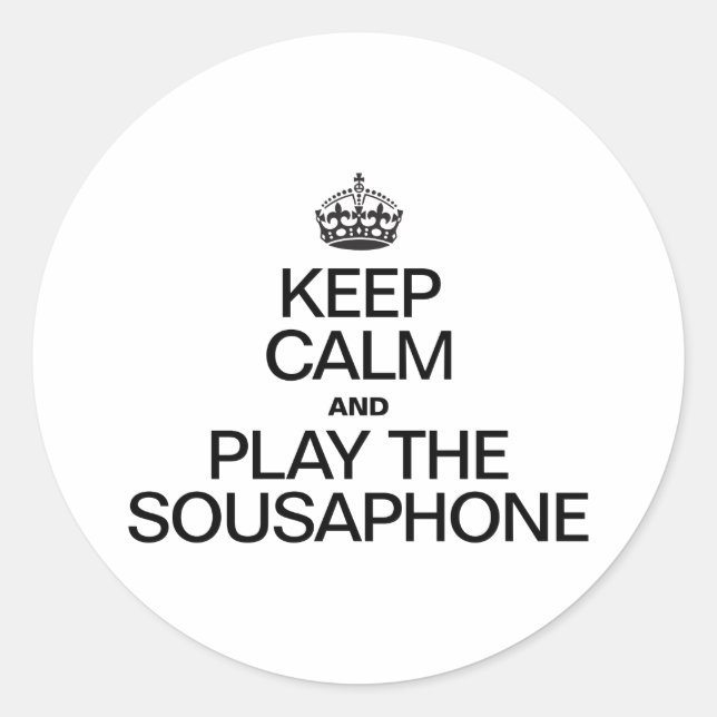 KEEP CALM AND PLAY THE SOUSAPHONE CLASSIC ROUND STICKER (Front)