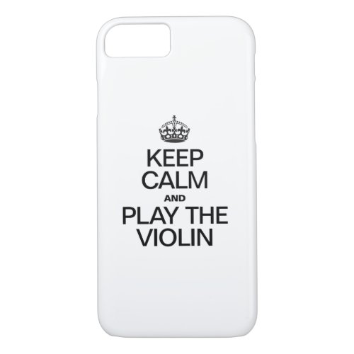 KEEP CALM AND PLAY THE VIOLIN iPhone 87 CASE