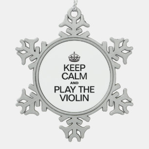 KEEP CALM AND PLAY THE VIOLIN SNOWFLAKE PEWTER CHRISTMAS ORNAMENT