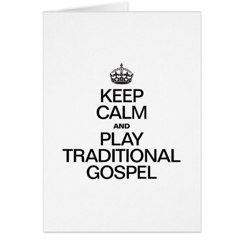 KEEP CALM AND PLAY TRADITIONAL GOSPEL