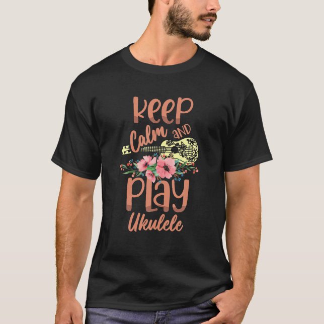 KEEP CALM And PLAY UKULELE For A Ukulele Player T-Shirt (Front)