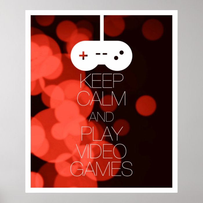 Keep Calm and Play Video Games Posters