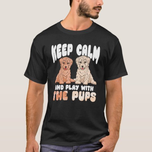 Keep Calm And Play With The Pups Pet Sitter And Do T_Shirt