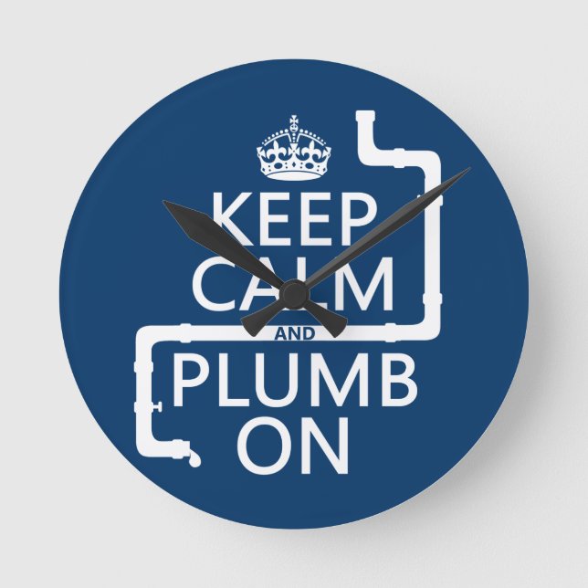 Keep Calm and Plumb On (plumber/plumbing) Round Clock (Front)