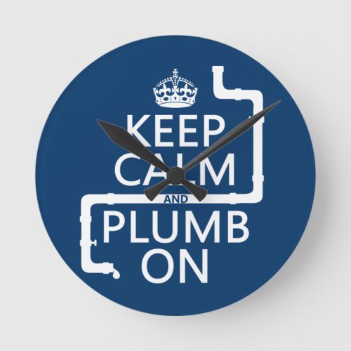 Keep Calm and Plumb On plumberplumbing Round Clock