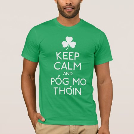 Keep Calm And Pog Mo Thoin - Irish Humor T-shirt