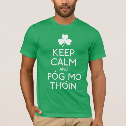 Keep Calm And Pog Mo Thoin _ Irish Humor T_Shirt