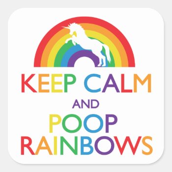 Keep Calm And Poop Rainbows Unicorn Square Sticker by ParadiseCity at Zazzle