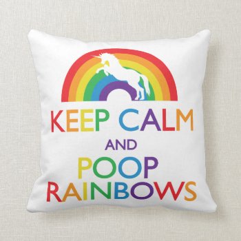 Keep Calm And Poop Rainbows Unicorn Throw Pillow by ParadiseCity at Zazzle