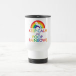 Keep Calm And Poop Rainbows Unicorn Travel Mug at Zazzle