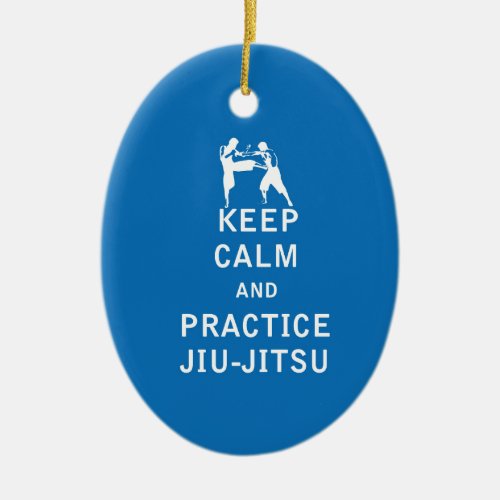 Keep Calm and Practice Jiu_Jitsu Ceramic Ornament