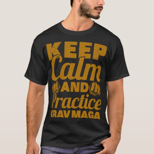 Keep Calm And Practice Krav Maga Fighting Krav Mag T_Shirt