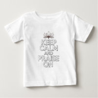 Keep Calm and Praise On Baby T-Shirt