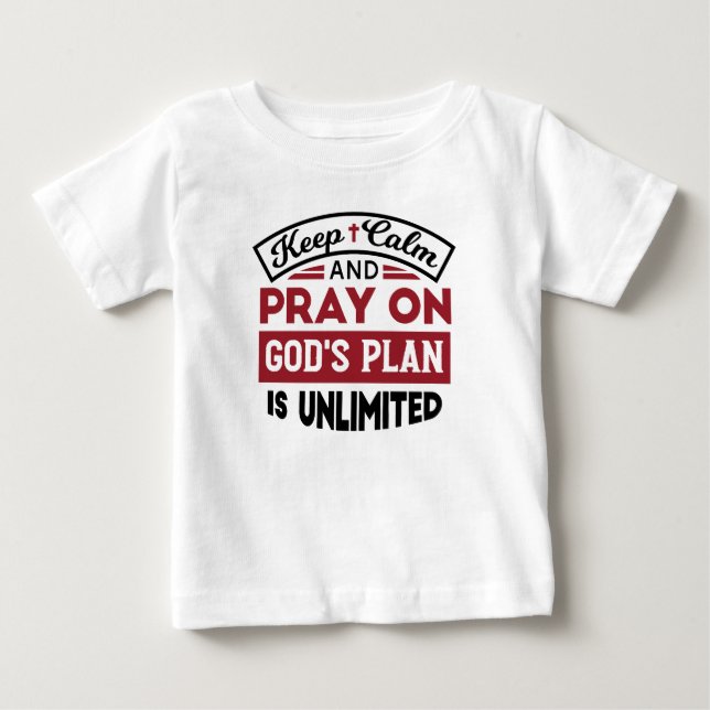 Keep Calm and Pray God's Plan Is Unlimited Quote Baby T-Shirt (Front)
