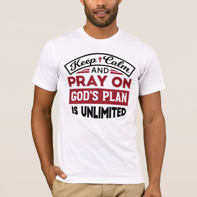 Keep Calm and Pray God's Plan Is Unlimited Quote T-Shirt (Front)