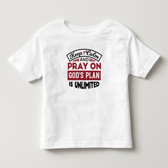 Keep Calm and Pray God's Plan Is Unlimited Quote Toddler T-shirt (Front)