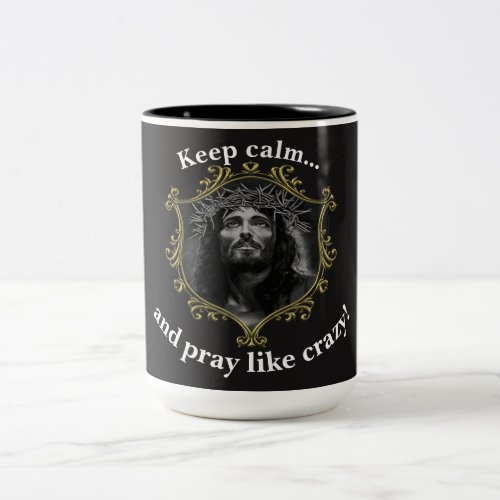 Keep calm and pray like crazyWith A Gold Frame Two_Tone Coffee Mug