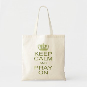 Keep Calm And Pray On In Spring Green With Crown Tote Bag by CandiCreations at Zazzle