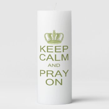 Keep Calm And Pray On Large Royal Decree Pillar Candle by CandiCreations at Zazzle