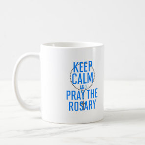 Keep Calm and Pray the Rosary Coffee Mug