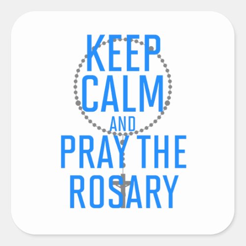 Keep Calm and Pray the Rosary Square Sticker