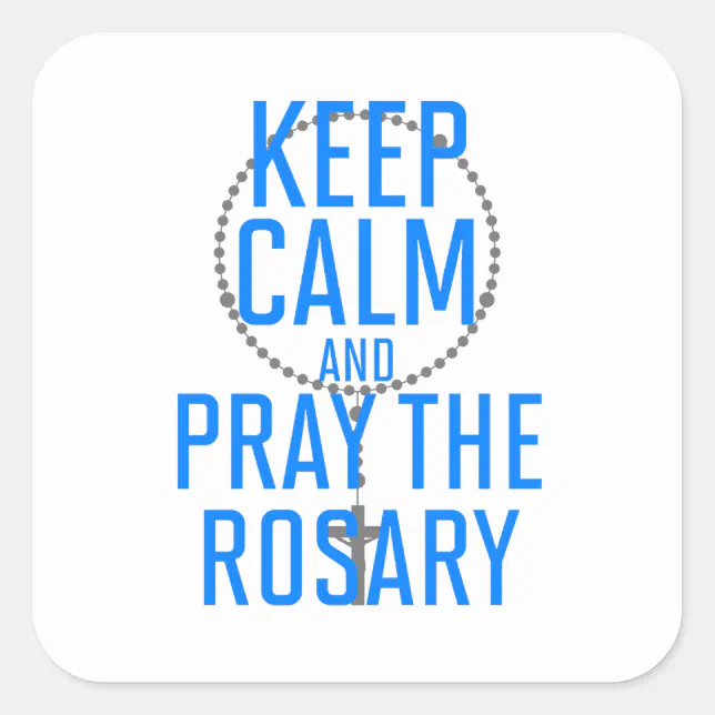 Keep Calm and Pray the Rosary Square Sticker | Zazzle