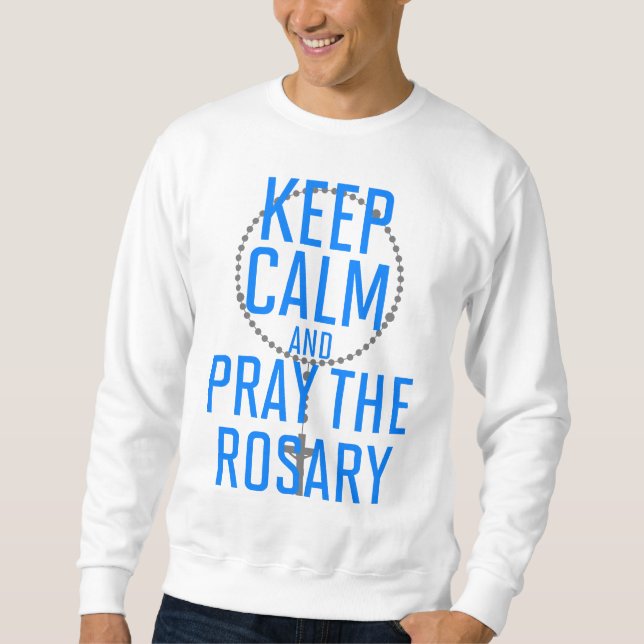 Keep Calm and Pray the Rosary Sweatshirt (Front)