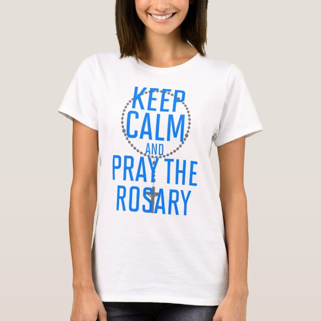 Keep Calm and Pray the Rosary T-Shirt (Front)