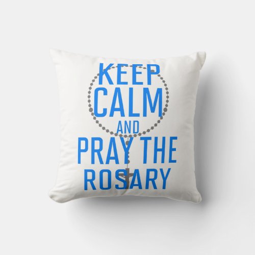 Keep Calm and Pray the Rosary Throw Pillow